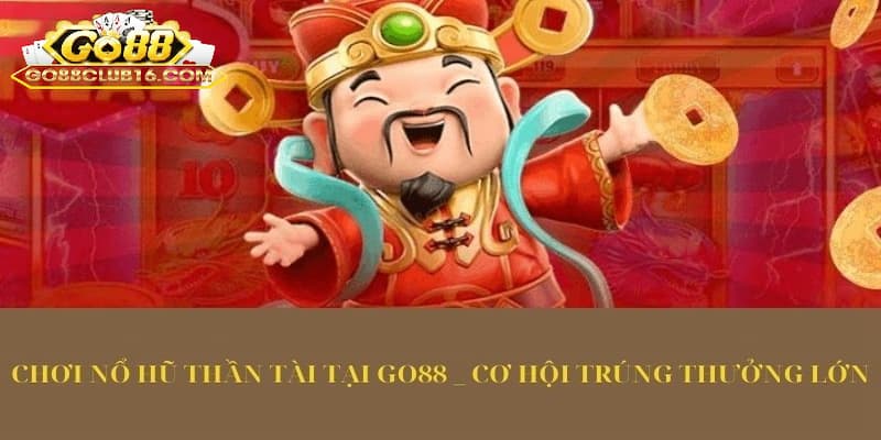 Nổ hũ thần tài - Game slot tải Go88 hấp dẫn